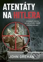 Atentáty na Hitlera - John Grehan - kniha z kategorie Beletrie