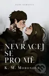 Nevracej se pro mě - K.M. Moronova - kniha z kategorie Fantasy