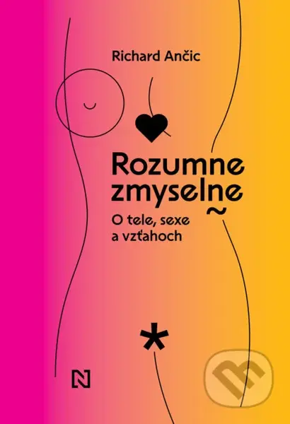 Rozumne zmyselne (O tele, sexe a vzťahoch) - Richard Ančic, Mária Rojko (ilustrátor) - kniha z kategorie Zdraví a životní styl