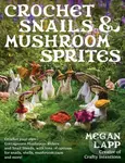 Crochet Snails and Mushroom Sprites - Megan Lapp - kniha z kategorie Dům, byt a zahrada