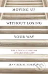 Moving Up without Losing Your Way (The Ethical Costs of Upward Mobility) - kniha z kategorie Humanitní a společenské vědy