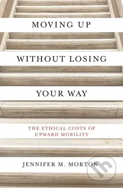 Moving Up without Losing Your Way (The Ethical Costs of Upward Mobility) - kniha z kategorie Humanitní a společenské vědy