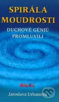 Spirála moudrosti (Duchové géniů promluvili) - Jaroslava Urbanová - kniha z kategorie Parapsychologie