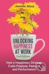 Unlocking Happiness at Work - Jennifer Moss,Unlocking Happiness at Work - Jennifer Moss