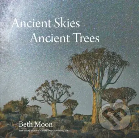 Ancient Skies, Ancient Trees - Beth Moon - kniha z kategorie Umění, design a architektura