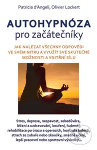Autohypnóza pro začátečníky (Jak nalézat odpovědi a sílu ve svém nitru a poznat své skutečné možnosti a vnitřní sílu) - kniha z kategorie…