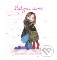Ďakujem, mami - Ľudmila Andilová, Soňa Vancáková - kniha z kategorie Beletrie pro děti