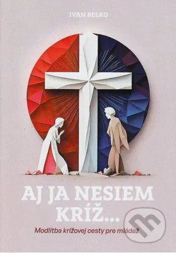 Aj ja nesiem kríž... - Ivan Belko - kniha z kategorie Duchovní život