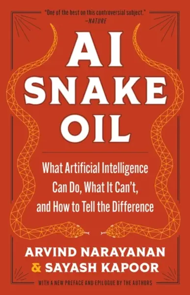 AI Snake Oil - Arvind Narayanan, Sayash Kapoor