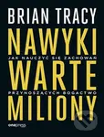 Nawyki warte miliony. Jak nauczyć się zachowań - Brian Tracy - kniha z kategorie Seberozvoj