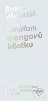 Cmúľam mangovú kôstku (Výber básní (2003 - 2018)) - Brane Mozetič - kniha z kategorie Poezie