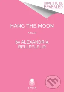 Hang the Moon (A Novel) - Alexandria Bellefleur - kniha z kategorie Romantika