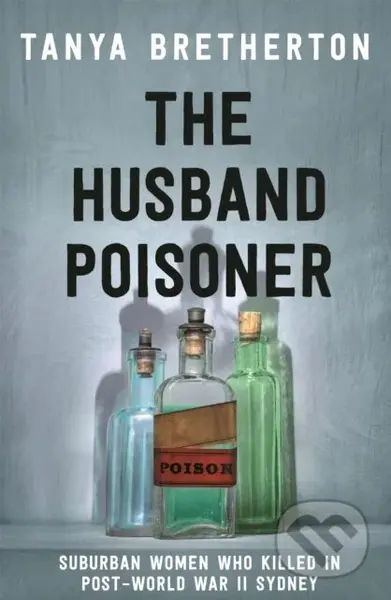The Husband Poisoner (Suburban women who killed in post-World War II Sydney) - kniha z kategorie Životopisy, reportáže a myšlenky