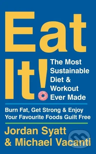 Eat It! (The Most Sustainable Diet and Workout Ever Made: Burn Fat, Get Strong, and Enjoy Your Favourite Foods Guilt Free) - kniha z kategorie Zdraví…