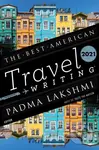 The Best American Travel Writing 2021 - Jason Wilson, Padma Lakshmi