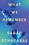 What We Remember (A Novel) - Sarah Echavarre - kniha z kategorie Společenská beletrie