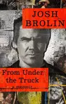 From Under the Truck (A Memoir) - Josh Brolin - kniha z kategorie Autobiografie