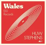 Wales - 100 Records - Huw Stephens