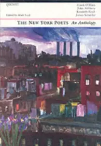 The New York Poets: an anthology - Frank O'Hara, John Ashbery, Kenneth Koch, James Schuyler