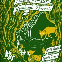 Treasury of Folklore: Woodlands and Forests - Dee Dee Chainey, Willow Winsham