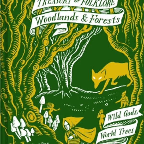Treasury of Folklore: Woodlands and Forests - Dee Dee Chainey, Willow Winsham