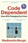 Code Dependent - Murgia Madhumita