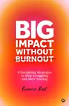 Big Impact Without Burnout - Bianca Best