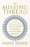 The Missing Thread - Daisy Dunn