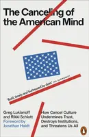 The Canceling of the American Mind - Greg Lukianoff, Rikki Schlott
