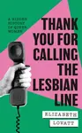 Thank You For Calling the Lesbian Line - Elizabeth Lovatt