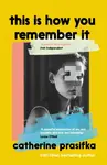 This Is How You Remember It - Catherine Prasifka