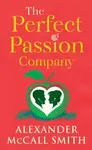 The Perfect Passion Company - Alexander McCall Smith