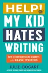 Help! My Kid Hates Writing - Julie  Bogart