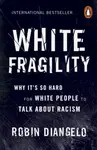 White Fragility : Why It´s So Hard for White People to Talk About Racism - Diangelo Robin