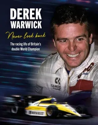 Derek Warwick: Never Look Back - David Tremayne, Derek Warwick