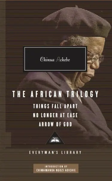 The African Trilogy: Things Fall Apart No Longer at Ease Arrow of God - Chinua Achebe