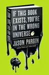 John Dies at the End - If This Book Exists, You're in the Wrong Universe - David Wong, Jason Pargin