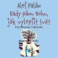 Miroslav Táborský – Palán: Rady pánu Bohu, jak vylepšit svět CD-MP3