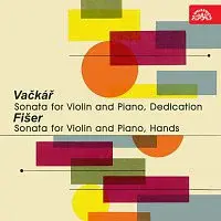 Různí interpreti – Vačkář: Sonáta pro housle a klavír, Dedikace - Fišer: Sonáta pro housle a klavír. Ruce