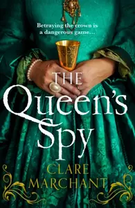 The Queenâ€™s Spy - Clare Marchant
