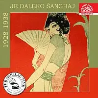 Různí interpreti – Historie psaná šelakem - Je daleko Šanghaj