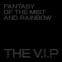 The V.I.P – Fantasy of the Mist and Rainbow
