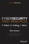 Cybersecurity First Principles: A Reboot of Strategy and Tactics - Rick Howard