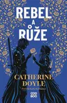 Rebel a růže - Catherine Doyleová