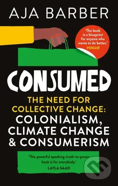 Consumed (The need for collective change; colonialism, climate change & consumerism) - Aja Barber