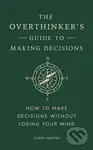 The Overthinker's Guide to Making Decisions (How to Make Decisions without Losing Your Mind),The Overthinker's Guide to Making Decisions (How to Make 