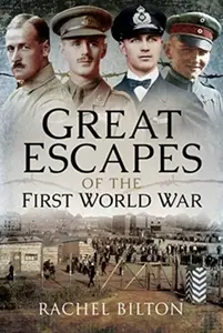 Great Escapes of the First World War - Rachel Bilton