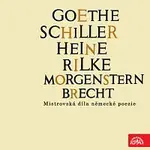 Různí interpreti – Goethe, Schiller, Heine, Rilke, Morgenstern, Brecht....Mistrovská díla německé poezie