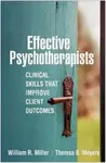 Effective Psychotherapists - Theresa B.  Moyers, William R. Miller