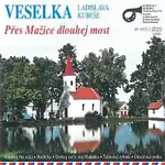 Veselka Ladislava Kubeše – Přes Mažice dlouhej most